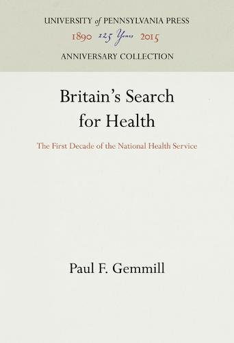 Britain's Search for Health  The First Decade of the National Health Service [Hardcover]