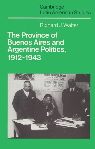 The Province of Buenos Aires and Argentine Politics, 19121943 [Paperback]