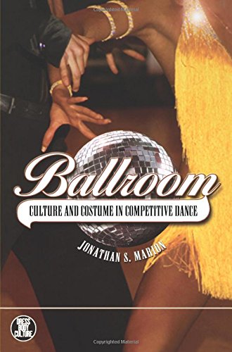 Ballroom Culture and Costumes in Competitive Dance [Paperback]