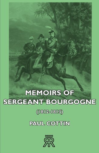 Memoirs of Sergeant Bourgogne 18121813 [Unknown]