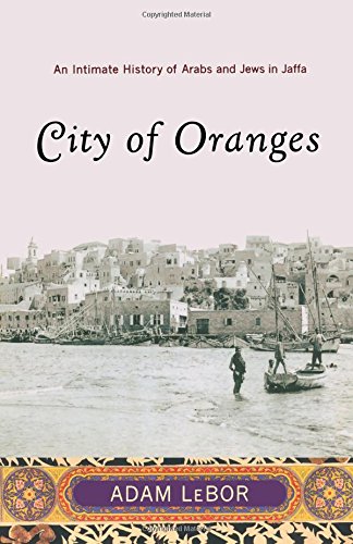 City of Oranges An Intimate History of Arabs and Jews in Jaffa [Paperback]