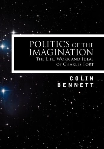 Politics of the Imagination  The Life, Work and Ideas of Charles Fort [Paperback]