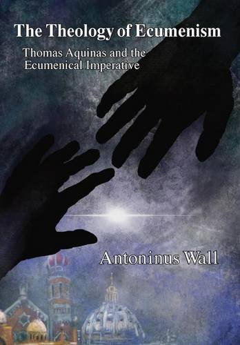 The Theology Of Ecumenism Thomas Aquinas And The Ecumenical Imperative [Hardcover]