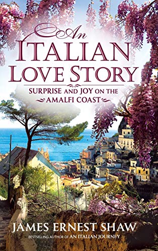 Italian Love Story  Surprise and Joy on the Amalfi Coast [Hardcover]