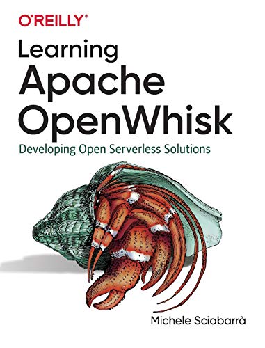 Learning Apache OpenWhisk Developing Open Serverless Solutions [Paperback]
