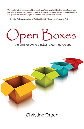 Open Boxes The Gifts Of Living A Full And Connected Life [Paperback]
