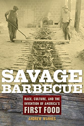 Savage Barbecue Race, Culture, and the Invention of America&39s First Food [Paperback]
