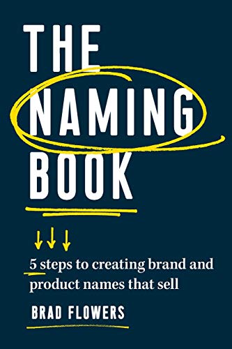 The Naming Book 5 Steps to Creating Brand and Product Names that Sell [Paperback]