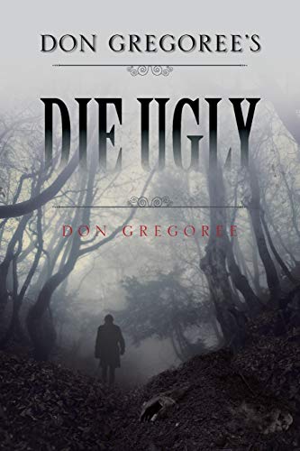 Don Gregoree's Die Ugly [Paperback]