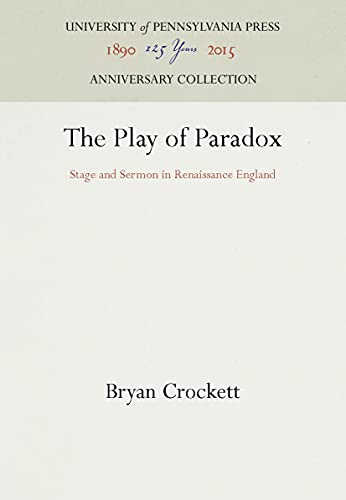 The Play of Paradox Stage and Sermon in Renaissance England [Hardcover]