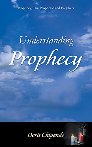 Understanding Prophecy Prophecy, The Prophetic And Prophets [Paperback]