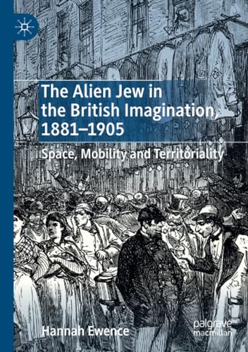 The Alien Jew in the British Imagination, 18811905 Space, Mobility and Territo [Paperback]