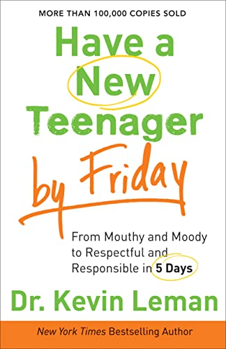 Have A New Teenager By Friday From Mouthy And Moody To Respectful And Responsib [Paperback]