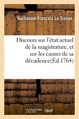 Discours Sur l'Etat Actuel de la Magistrature, et Sur les Causes de Sa Decadence [Paperback]