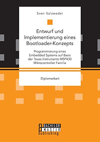 Entwurf Und Implementierung Eines Bootloader-Konzepts. Programmierung Eines Embe [Paperback]