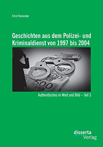 Geschichten Aus Dem Polizei- Und Kriminaldienst Von 1997 Bis 2004 Authentisches [Paperback]
