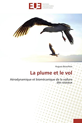 La Plume Et Le Vol Arodynamique Et Biomcanique De La Voilure Des Oiseaux (fre [Paperback]