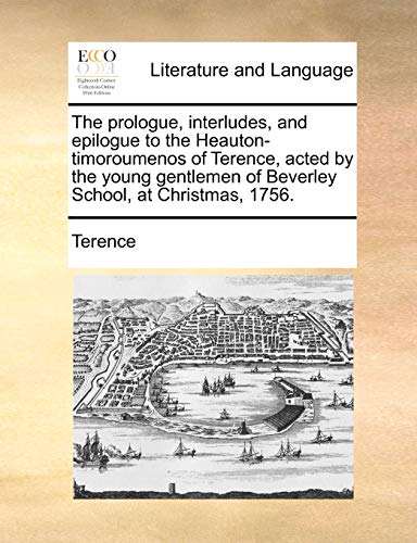Prologue, Interludes, and Epilogue to the Heauton-Timoroumenos of Terence, Acted [Paperback]