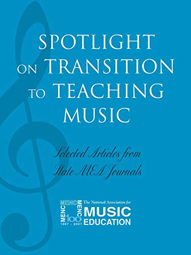 Spotlight on Transition to Teaching Music Selected Articles from State MEA Jour [Paperback]
