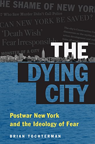 The Dying City Postwar New York And The Ideology Of Fear (studies In United Sta [Hardcover]