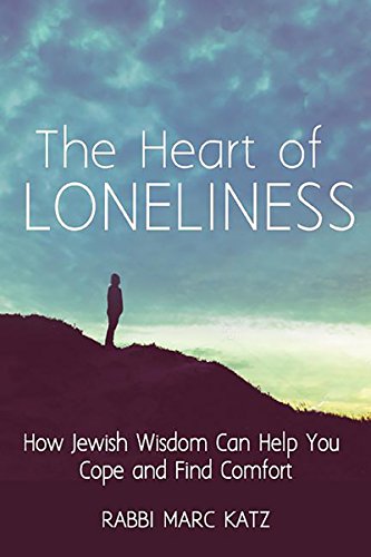 The Heart of Loneliness How Jewish Wisdom Can Help You Cope and Find Comfort an [Hardcover]