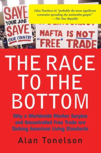 The Race To The Bottom Why A Worldwide Worker Surplus And Uncontrolled Free Tra [Paperback]