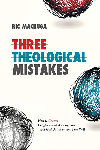 Three Theological Mistakes How To Correct Enlightenment Assumptions About God,  [Paperback]