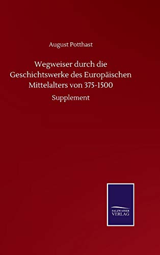 Wegweiser Durch Die Geschichtswerke Des Europaischen Mittelalters Von 375-1500