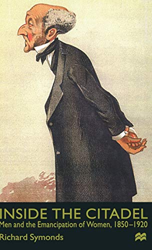 Inside the Citadel Men and the Emancipation of Women 1850-1920 [Hardcover]