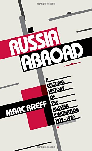 Russia Abroad A Cultural History of the Russian Emigration, 1919-1939 [Hardcover]