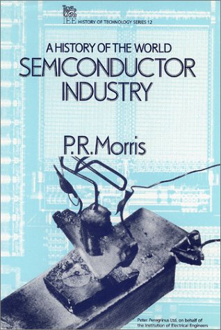 A History of the World Semi-conductor Industry [Hardcover]