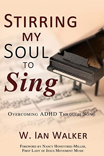 Stirring My Soul to Sing  Overcoming ADHD Through Song [Paperback]