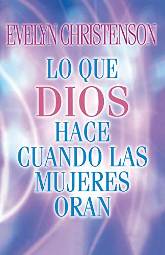 Lo que Dios hace cuando las mujeres oran [Paperback]