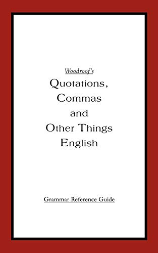 Woodroof's Quotations, Commas And Other Things English Grammar Reference Guide [Paperback]