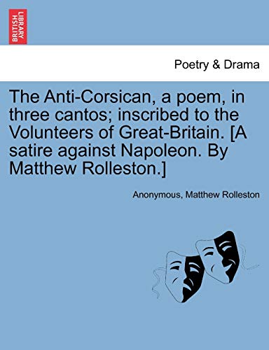 Anti-Corsican, a Poem, in Three Cantos Inscribed to the Volunteers of Great-Bri [Paperback]