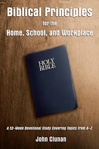 Biblical Principles for the Home, School, and Workplace A 52-Week Devotional St [Paperback]