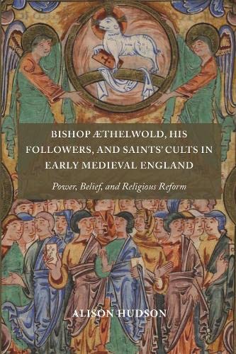 Bishop thelwold, his Followers, and Saints' Cults in Early Medieval England Po [Hardcover]