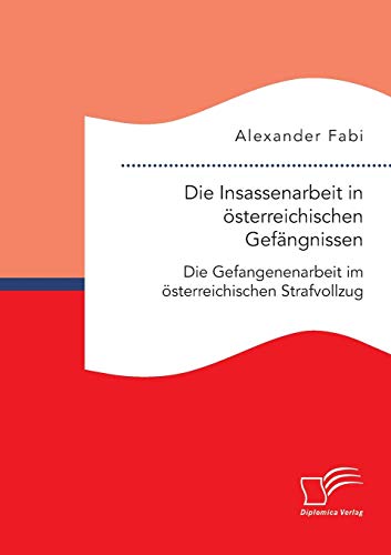 Die Insassenarbeit In sterreichischen Gefngnissen Die Gefangenenarbeit Im st [Paperback]