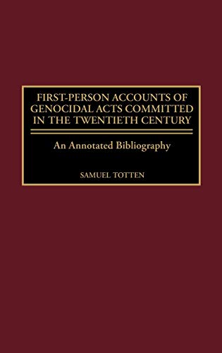First-Person Accounts of Genocidal Acts Committed in the Twentieth Century An A [Hardcover]