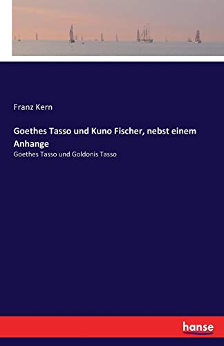 Goethes Tasso Und Kuno Fischer, Nebst Einem Anhange Goethes Tasso Und Goldonis  [Paperback]