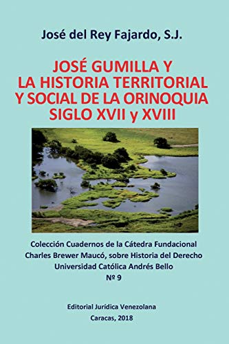 Jos Gumilla y la Historia Territorial y Social de la Orinoquia. Siglos XVI y XV [Paperback]