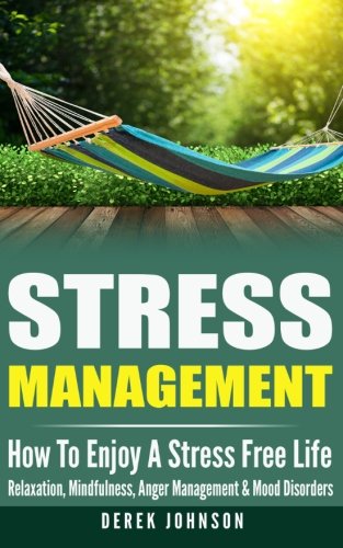 Stress Management How To Enjoy A Stress Free Life - Relaxation, Mindfulness, An [Paperback]