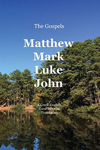 The Gospels Matthew, Mark, Luke, John A Greek-English, Verse By Verse Translat [Paperback]