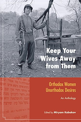 Keep Your Wives Away from Them Orthodox Women, Unorthodox Desires [Paperback]