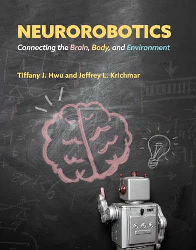 Neurorobotics: Connecting the Brain, Body, and Environment [Hardcover]