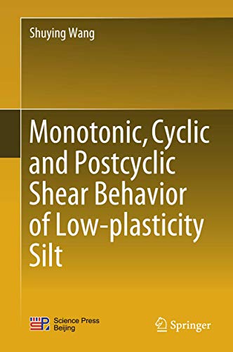 Monotonic, Cyclic and Postcyclic Shear Behavior of Low-plasticity Silt [Hardcover]