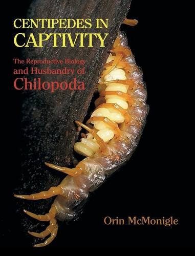 Centipedes In Captivity The Reproductive Biology And Husbandry Of Chilopoda [Hardcover]