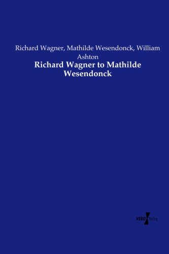 Richard Wagner To Mathilde Wesendonck [Paperback]