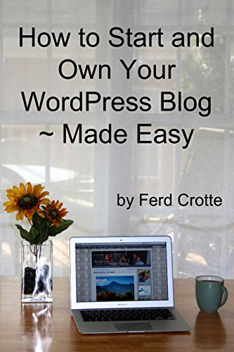 How To Start And Own Your Wordpress Blog - Made Easy [Paperback]