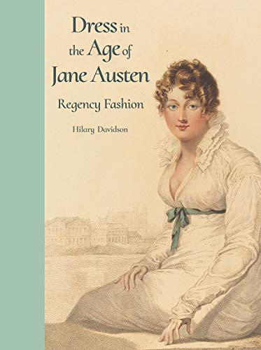Dress in the Age of Jane Austen: Regency Fashion [Hardcover]